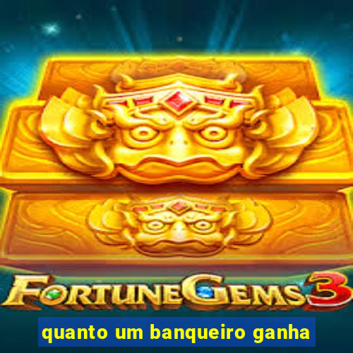 quanto um banqueiro ganha